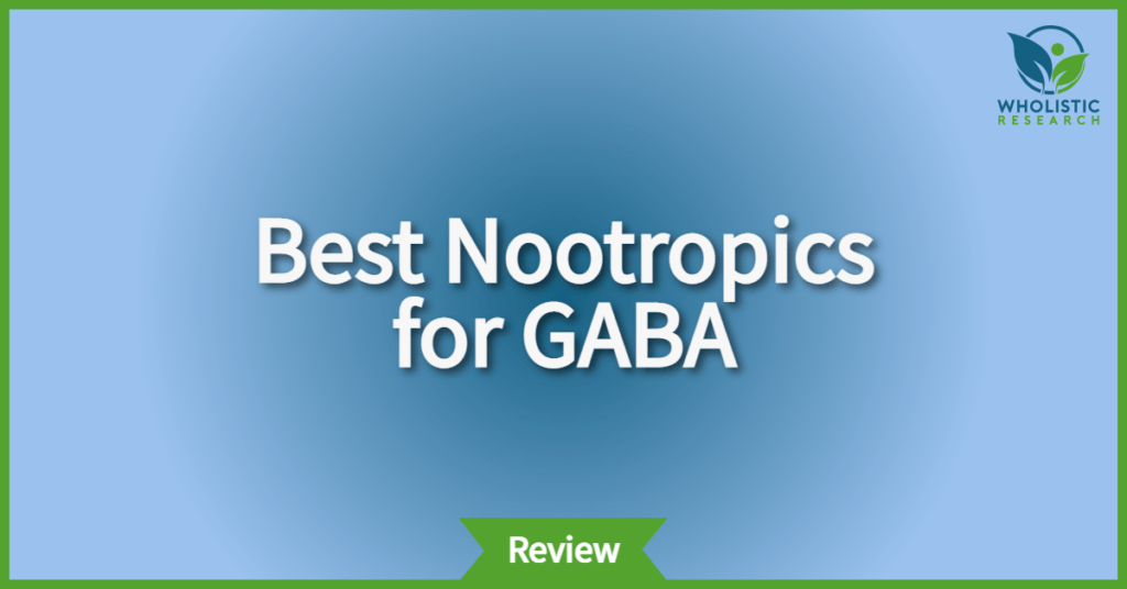 5 Nootropics to Increase GABA in Your Brain (Tested & Reviewed)