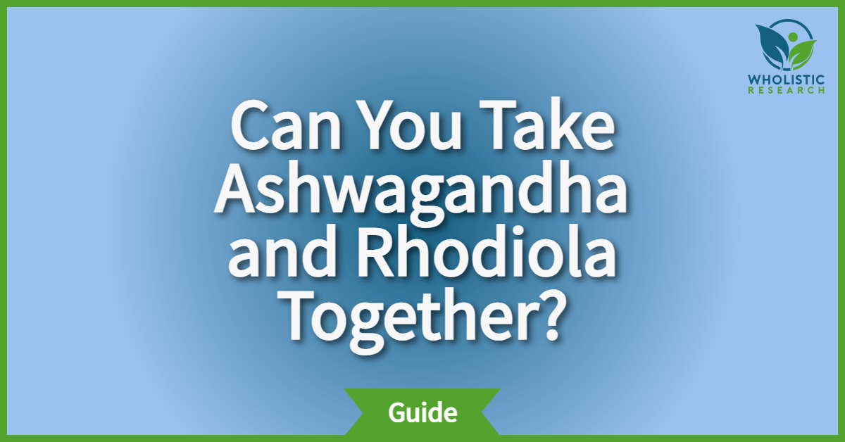 can i take ashwagandha and rhodiola together